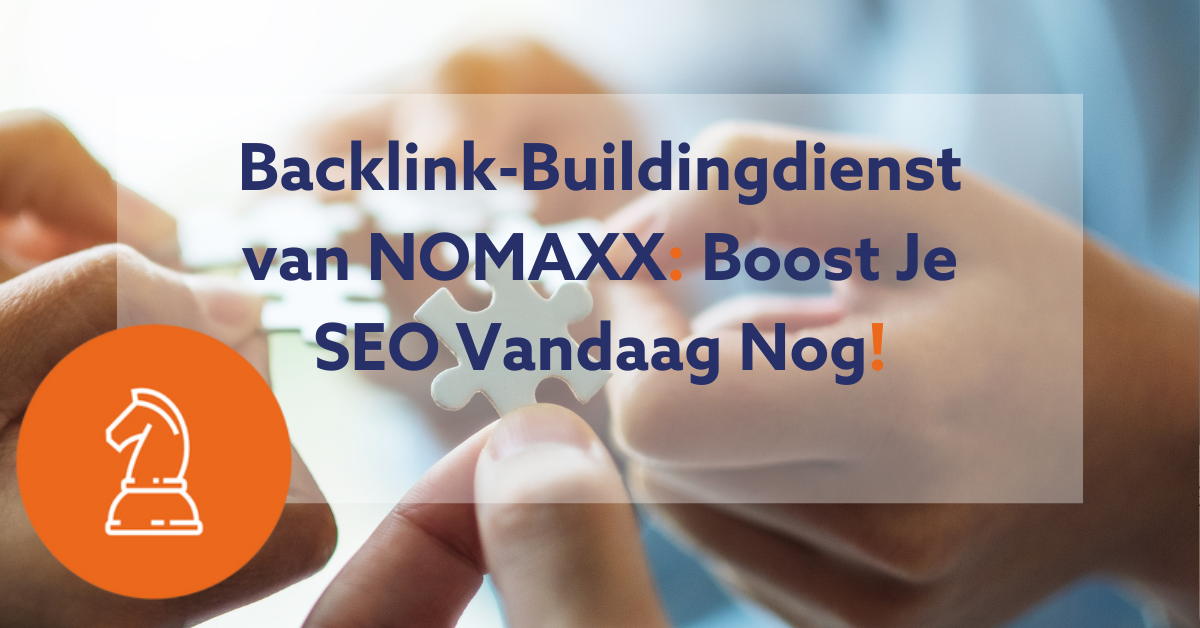 Backlink-Buildingdienst van NOMAXX: Boost Je SEO Vandaag Nog!